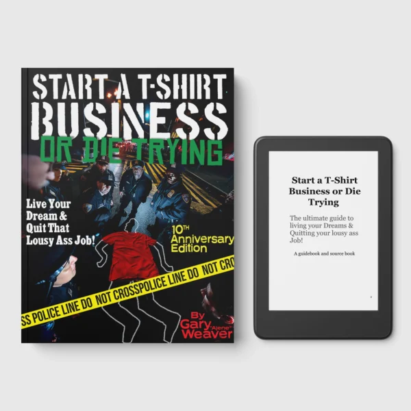 Start A T-shirt Business Or Die Trying* 10th anniversary edition* eBook